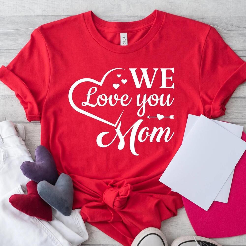 We Love You Mom Shirt, We Love You Mama Shirt, Mom Love t-shirt